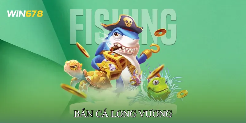 Bắn Cá Long Vương Khám Phá Đại Dương Với Boss Hấp Dẫn