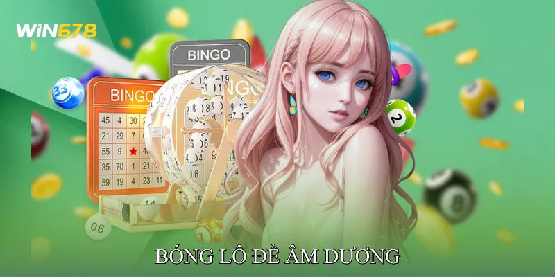 Bóng Lô Đề Âm Dương Cách Nhận Diện Số Ẩn Hiện Theo Chu Kỳ