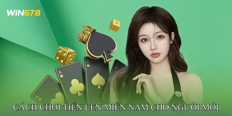 Cách Chơi Tiến Lên Miền Nam Dành Cho Người Mới