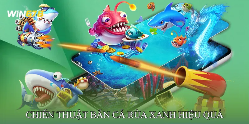 Chiến Thuật Bắn Cá Rùa Xanh Hiệu Quả