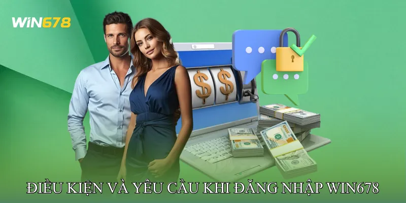 Điều Kiện và Yêu Cầu Khi Đăng Nhập Win678
