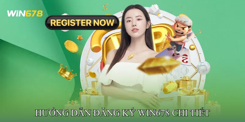 Hướng Dẫn Đăng Ký Win678 Chi Tiết
