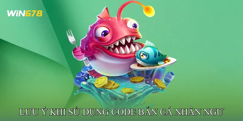 Lưu Ý Khi Sử Dụng Code Bắn Cá Nhân Ngư