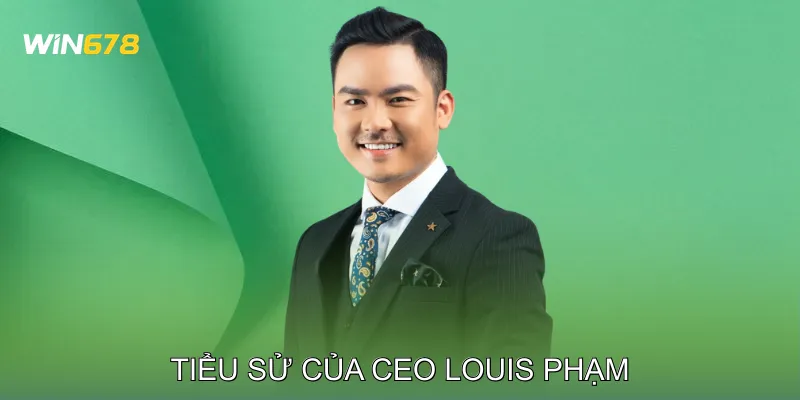 Tiểu sử và hành trình sự nghiệp của CEO Louis Phạm