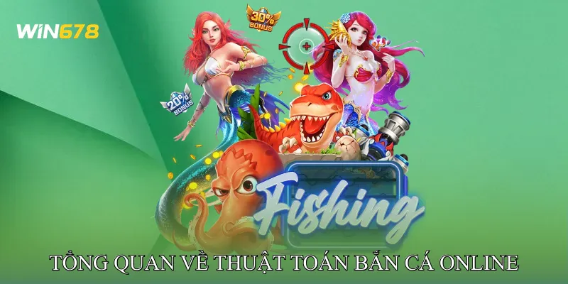 Tổng quan về Thuật toán bắn cá online
